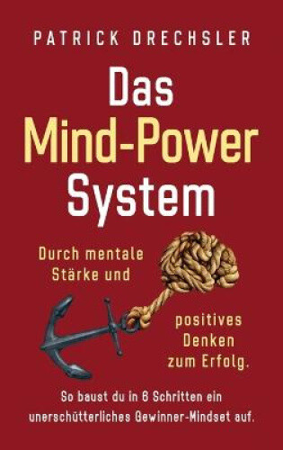 Thumbnail - Das Mind-power-system: Durch Mentale Stärke Und Positives Denken Zum
