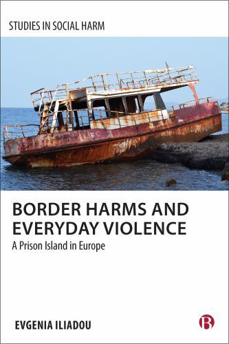 Studies in Social Harm Ser.: Border Harms and Everyday Violence : A Prison ...