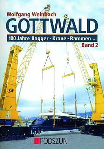 Gottwald 2. 100 Jahre Bagger, Krane, Rammen Wolfgang Weinbach