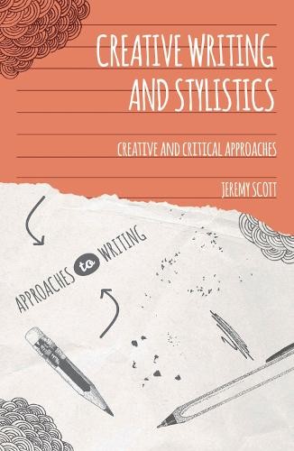 Creative Writing and Stylistics by Jeremy Scott - 9781137010650