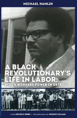 A Black Revolutionary's Life in Labor Black Workers Power in Detroit Taschenbuch