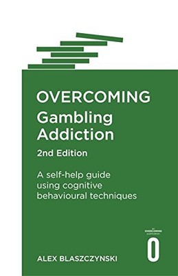 Overcoming Gambling Addiction, 2nd Edition: A self-help guide using cognitive be