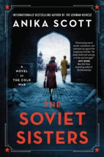 The Soviet Sisters: A Novel of the Cold War - Paperback By Scott, Anika - GOOD