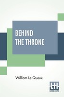 Behind The Throne William Le Queux Taschenbuch Kartoniert / Broschiert Englisch