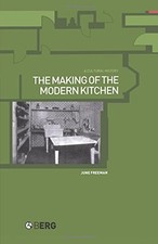 The Making of the Modern Kitchen: A Cultural History By June Fre
