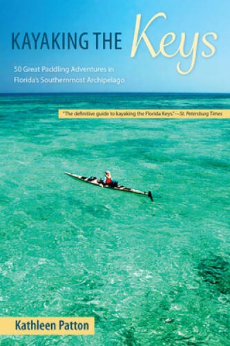 Ing The Keys: 50 Great Paddling Adventures In Florida's Sout