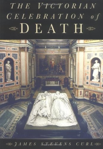 The Victorian Celebration of Death By James Stevens Curl. 9780750938730