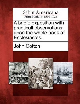 John Cotton A Briefe Exposition with Practicall Observations Upon  (Taschenbuch)