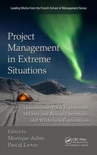 Project Management in Extreme Situations : Lessons from Polar Expeditions, Mi...