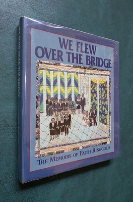 SIGNED WE FLEW OVER THE BRIDGE: MEMOIRS by FAITH RINGGOLD 1995 1ST EDITION HC/DJ