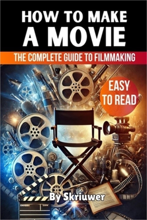How to Make a Movie: The Complete Guide to Filmmaking (Paperback or Softback)