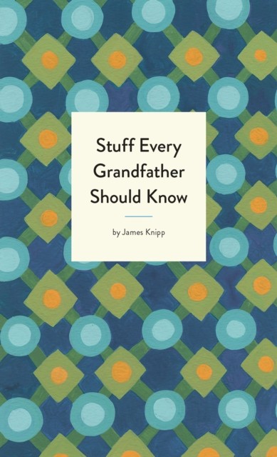 Stuff Every Grandfather Should Know by Jim Knipp (Hardback Book)