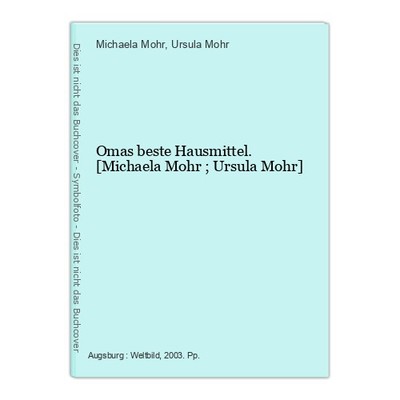 Omas beste Hausmittel. [Michaela Mohr ; Ursula Mohr] Mohr, Michaela und Ursula M