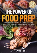 The Power of Food Prep: Take the Stress Out of Meal Planning with the Gourme...
