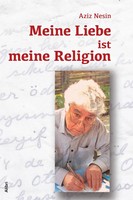 Meine Liebe Ist Meine Religion | Aziz Nesin | Geschichten Aus Einer Anderen Welt