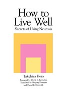 How To Live Well Secrets Of Using Neurosis Takehisa Kora Taschenbuch Englisch