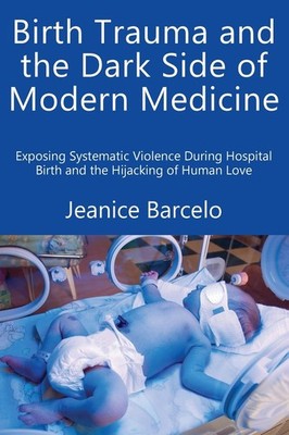 Jeanice Barcelo Birth Trauma and the Dark Side of Modern Medicine (Paperback)