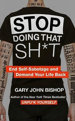 Stop Doing That Sh*t Book By Gary John Bishop Paperback 9780008344412 New 