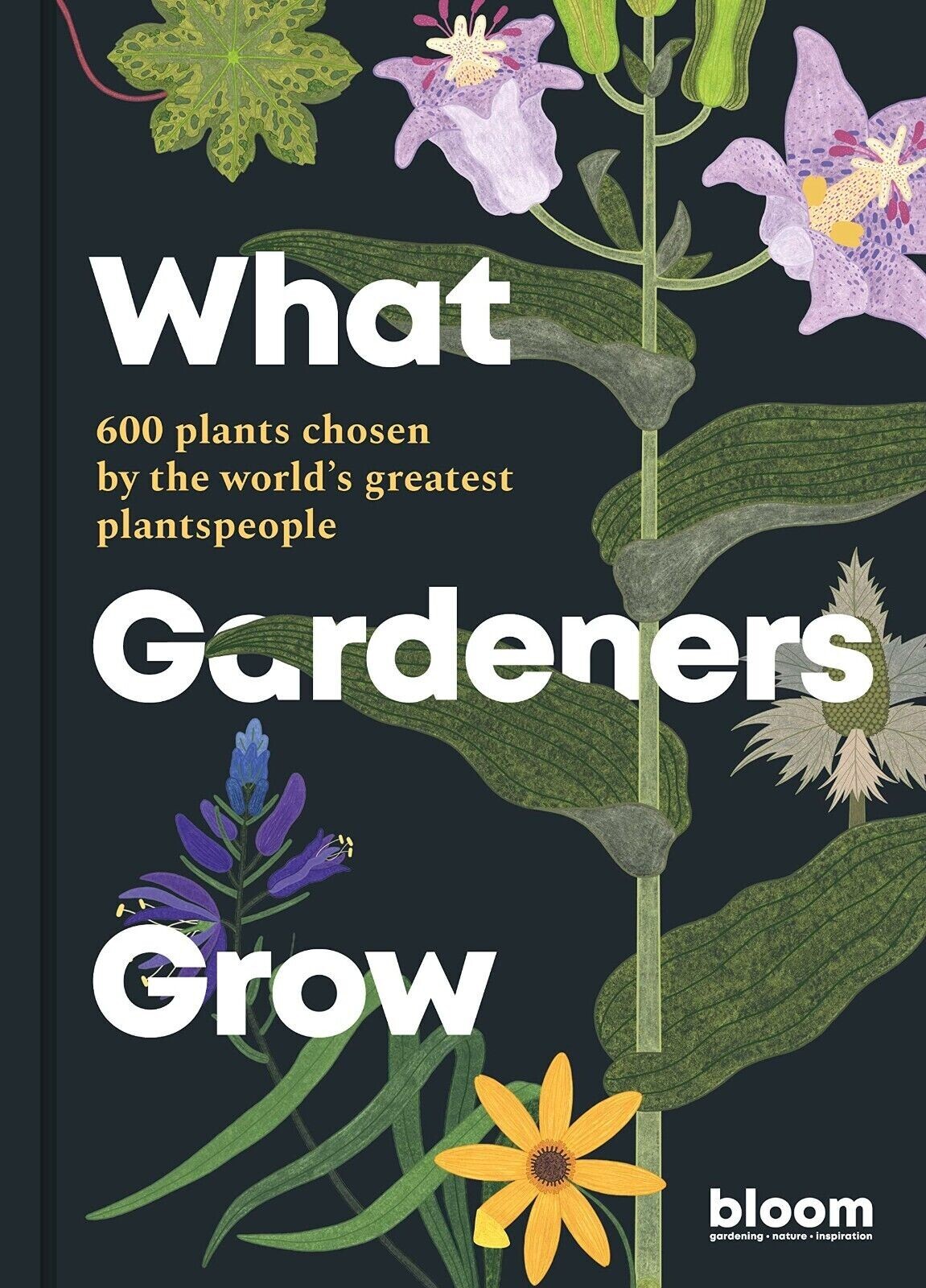 What Gardeners Grow 600 plants chosen by world's greatest plants people by Bloom