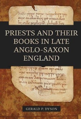 Gerald P. Dyson Priests and their Books in Late Anglo-Saxon England (Hardback)