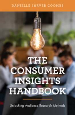 The Consumer Insights Handbook: Unlocking Audience Research Methods by Coombs