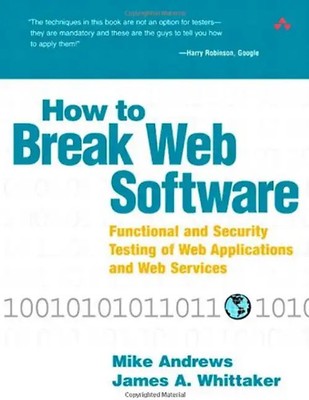 How to Break Web Software: Functional and Security Testing of Web Applications a