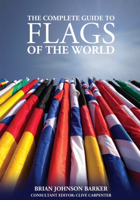 The Complete Guide to Flags of the World, 3rd Edition by Brian Johnson Barker