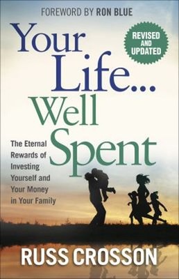 Your Life... Well Spent : The Eternal Rewards of Investing Yourse