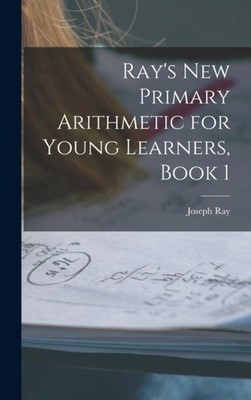 Ray - 's New Primary Arithmetic for Young Learners Book 1 - New hardb - X555z