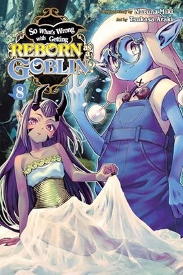 So What's Wrong with Getting Reborn as a Goblin?, Vol. 8 by Nazuna Miki