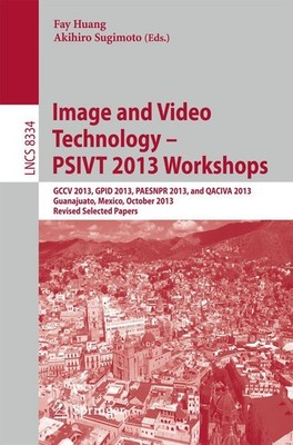 Image and Video Technology -- PSIVT 2013 Workshops Fay Huang