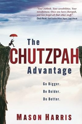 The Chutzpah Advantage: Go Bigger. Be Bolder. Do Better. Paperbac