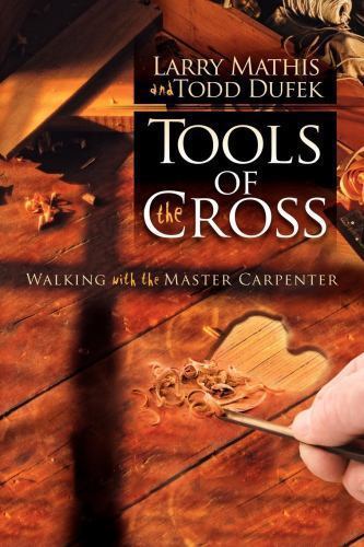 Larry Mathis Tools of the Cross : Walking with the Master Carpenter by Larry Mathis ...