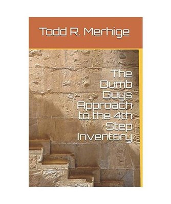 The Dumb Guys Approach to the 4th Step Inventory, Merhige, Todd R