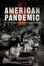 American Pandemic : The Lost Worlds of the 1918 Influenza Epidemi