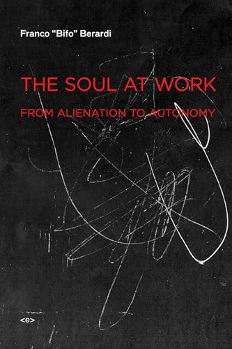 Soul at Work : From Alienation to Autonomy by Franco 'Bifo' Berardi (2009, ... - Image 5