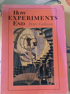 How Experiments End by Peter Galison 