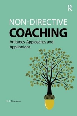 Non-Directive Coaching : Attitudes, Approaches and Applications B