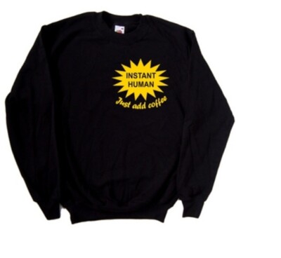 Instant Human Just Add Coffee lustiges Sweatshirt