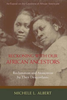 Reckoning with Our African Ancestors: Reclamation and Atonement by Their Descend