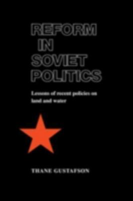 Reform in Soviet Politics: The Lessons of Recent Policies on Land and Water, Gus