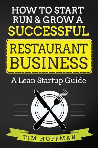 Tim Hoffman How to Start, Run & Grow a Successful Restaurant Busines (Tascabile)