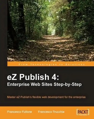 EZ Publish 4: Enterprise Web Sites Step-By-Step - Francesco Trucchia