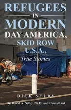 REFUGEES IN MODERN DAY AMERICA, SKID ROW U.S.A., True Stories by Dr David Selby 