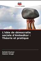Ashok Kumar (U. A.) | L'idéE De DéMocratie Sociale D'ambedkar : ThéOrie Et...