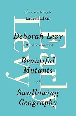 Early Levy: Beautiful Mutants and Swallowing Geography by Deborah Levy ...