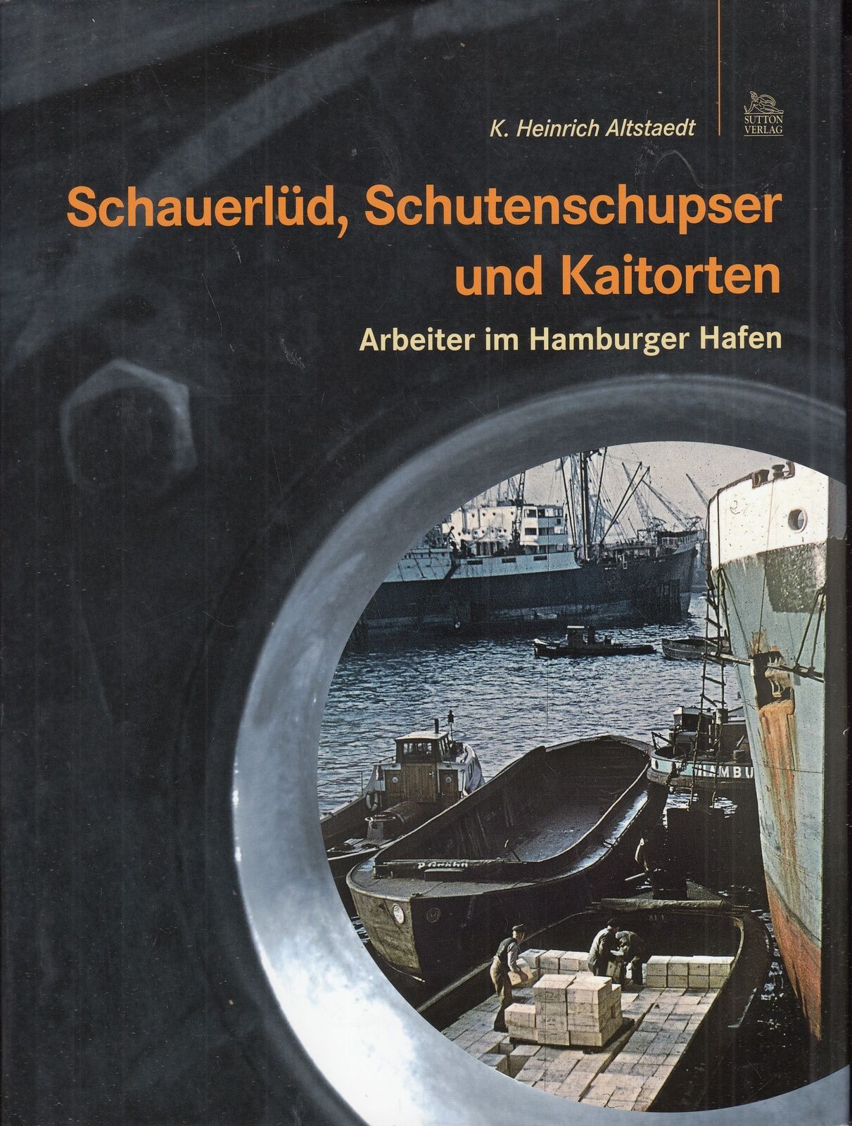 Schauerlüd, Schutenschupser und Kaitorten. Arbeiter im Hamburger Hafen.