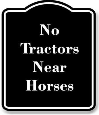 No Tractors Near Horses BLACK Aluminum Composite Sign