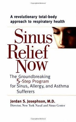 Sinus Relief Now: Das bahnbrechende 5-Schritte-Programm für Sinus, Allergie und Ast