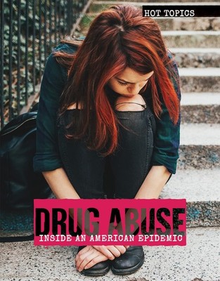 Drug Abuse: Inside an American Epidemic (Hot Topics)